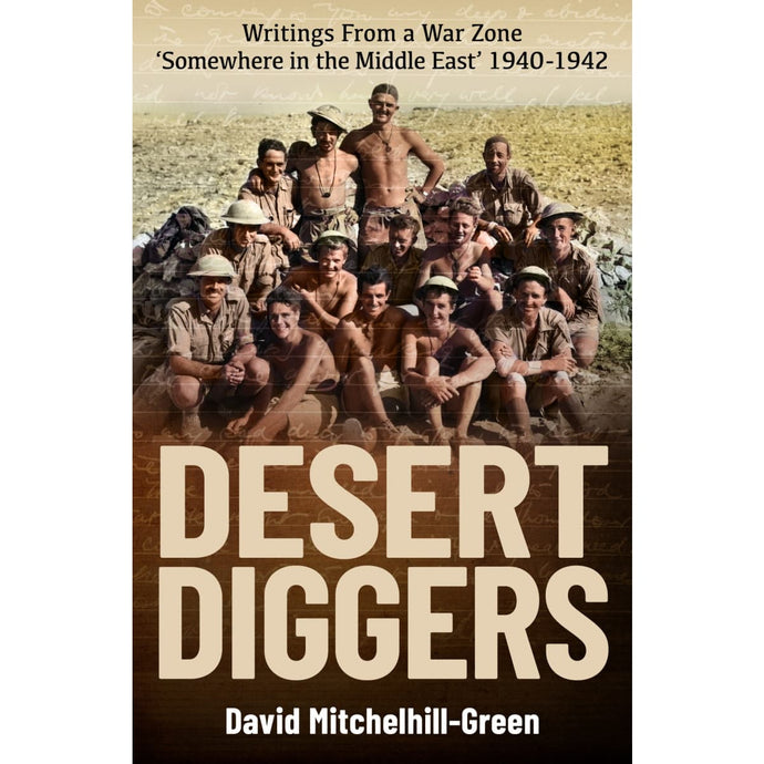 Desert Diggers: Writings From a War Zone ‘Somewhere in the Middle East’ 1940-1942 - Cadetshop