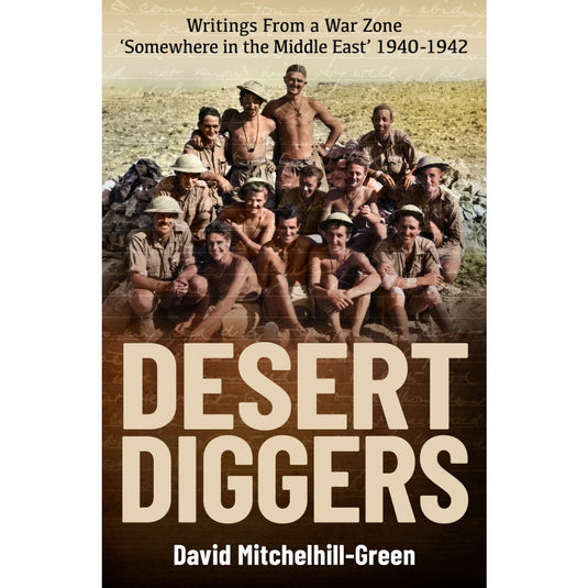 Desert Diggers: Writings From a War Zone ‘Somewhere in the Middle East’ 1940-1942 - Cadetshop