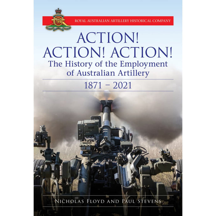 Action Action Action: The History of the Employment of Australian Artillery 1871 - 2021 - Cadetshop
