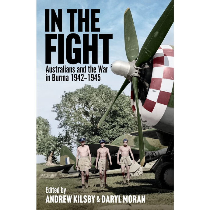 In The Fight: Australians and the War in Burma 1942 - 1945 - Cadetshop