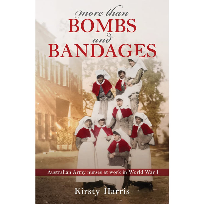 More Than Bombs & Bandages: Australian Army Nurses at Work in World War 1 - Cadetshop