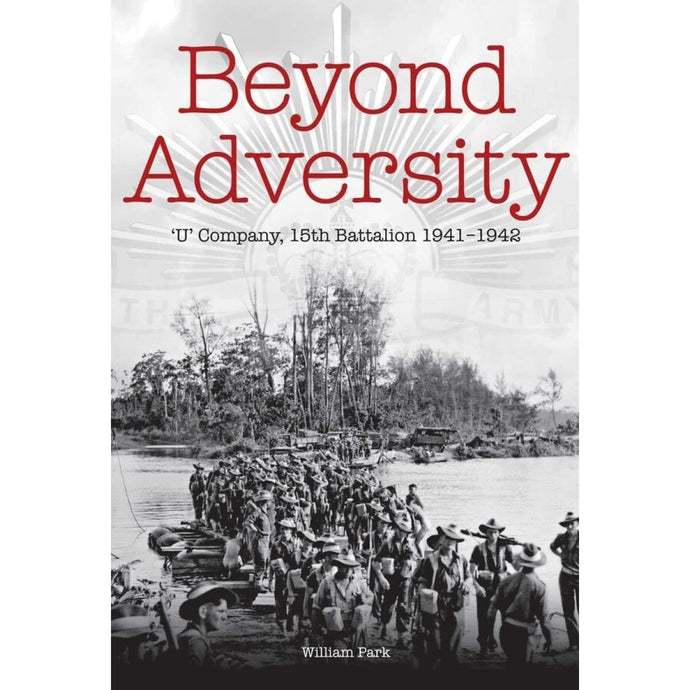 Beyond Adversity: U' Company, 15th Battalion 1941-1942 - Cadetshop