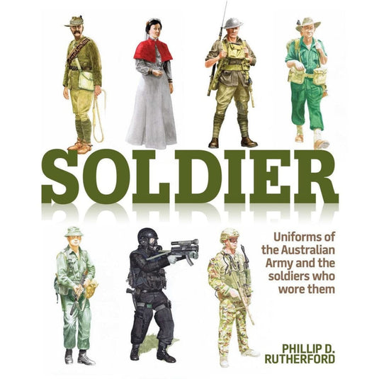 Soldier: Uniforms of the Australian Army and the soldiers who wore them - Cadetshop