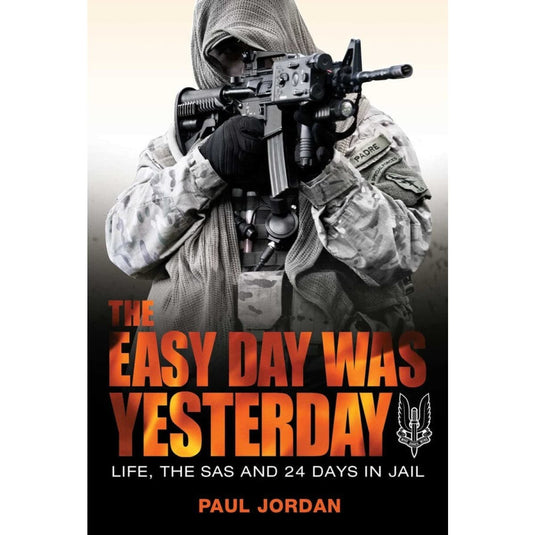 The Easy Day Was Yesterday: Life, The SAS and 24 Days in Jail - Cadetshop